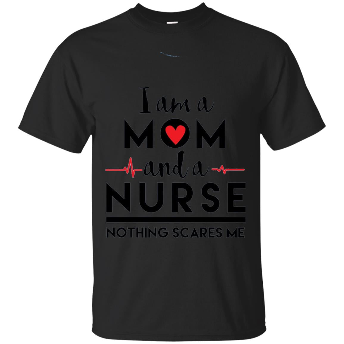 I Am A Mom And A Nurse Nothing Scares Me Mommy T-shirt Black