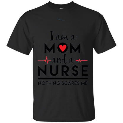 I Am A Mom And A Nurse Nothing Scares Me Mommy T-shirt Black