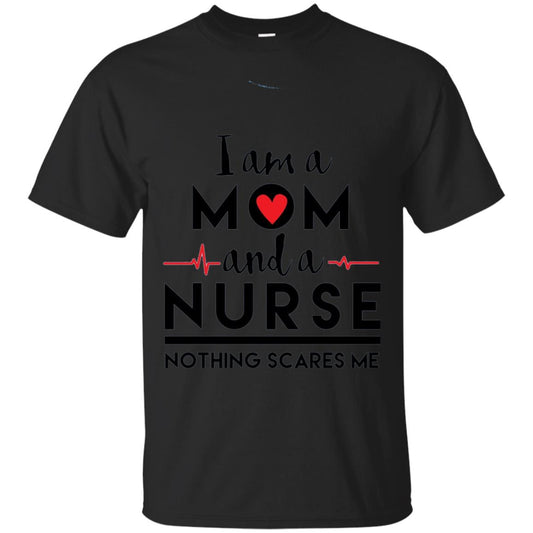 I Am A Mom And A Nurse Nothing Scares Me Mommy T-shirt Black