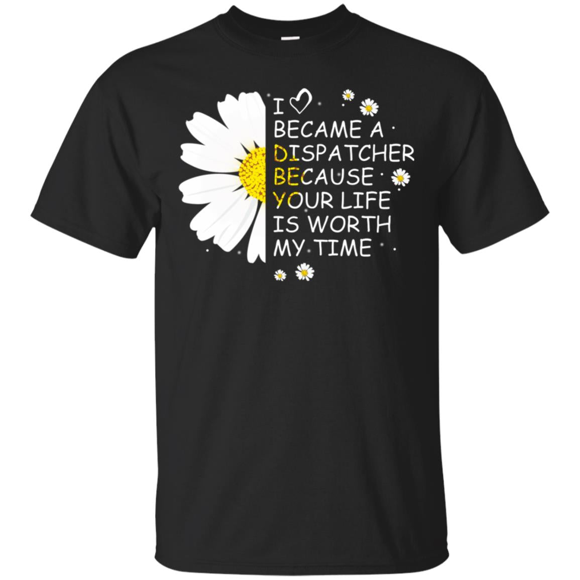 I Became A Dispatcher Because Your Life Is Worth My Life Shirt Black