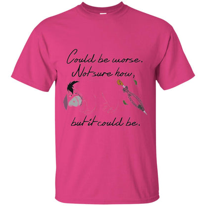 Eeyore Quote T-shirt Could Be Worse Not Sure How But It Could Be Heliconia