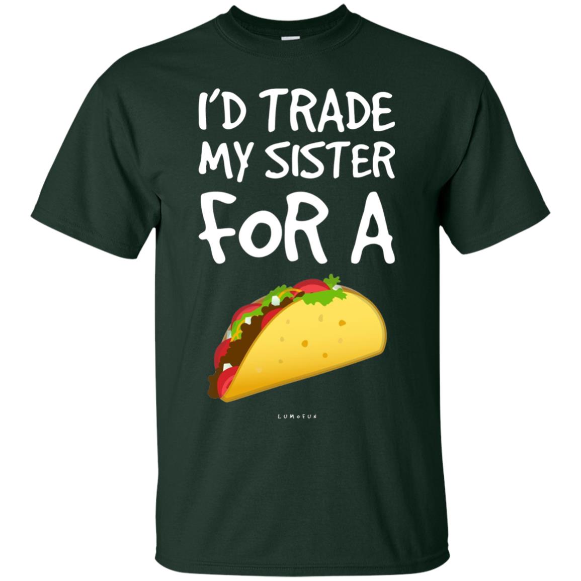 Id Trade My Sister For A Taco Shirt. Funny Taco T-shirt Forest