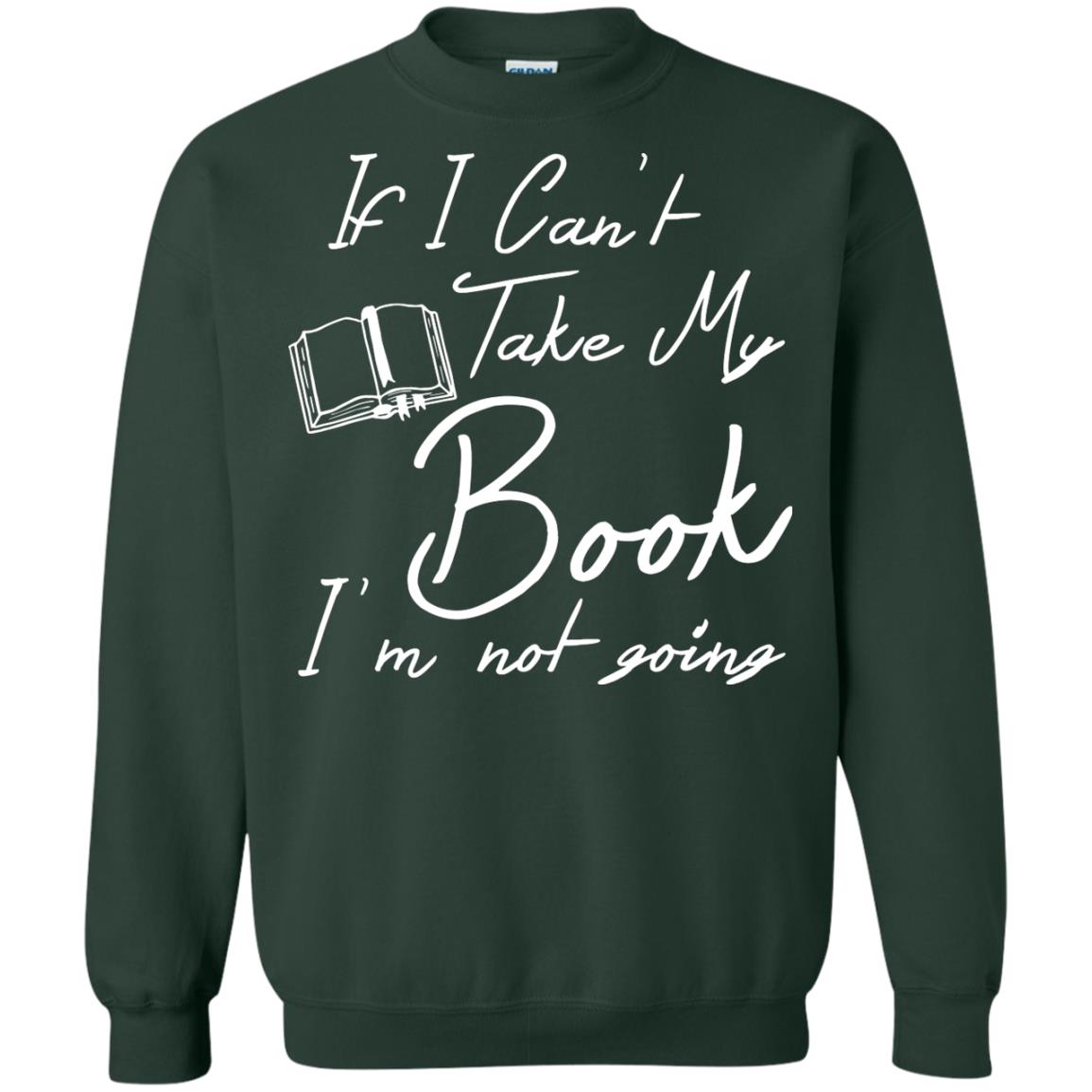 Bookworm T-shirt If I Can't Take My Book I'm Not Going Forest Green