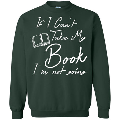 Bookworm T-shirt If I Can't Take My Book I'm Not Going Forest Green