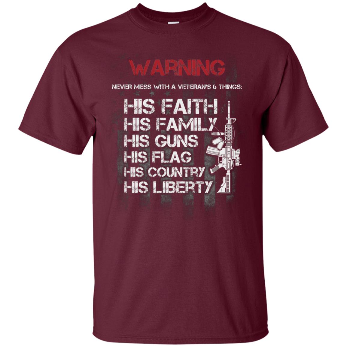 Warning Never Mess With A Veteran 6 Things His Faith Family Guns Flags Country Liberty Maroon