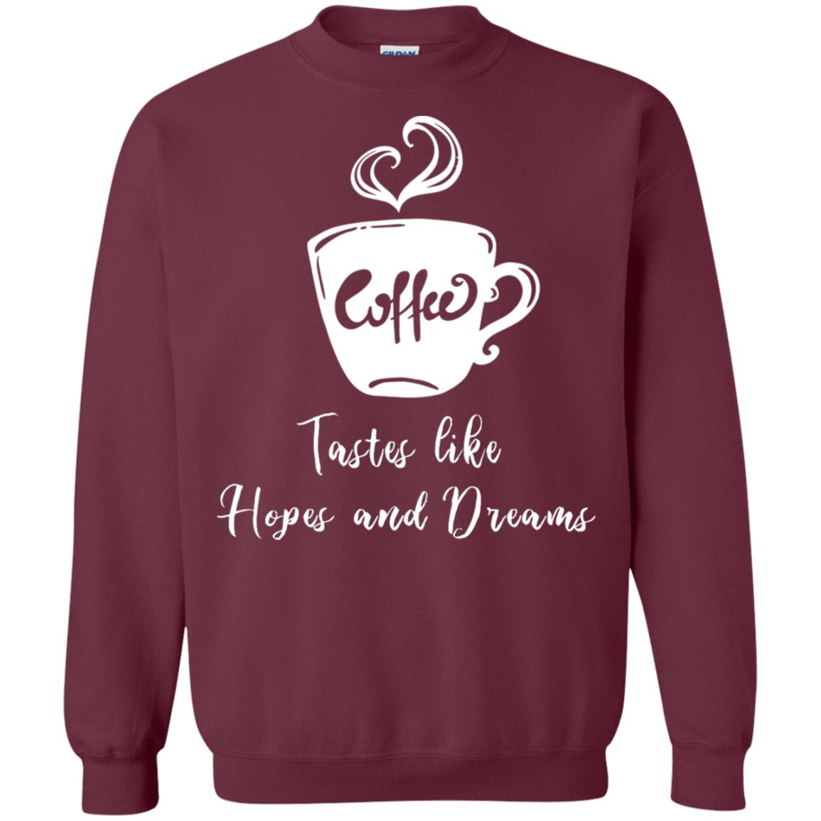 Coffee Tastes Like Hopes And Dreams Shirt Maroon
