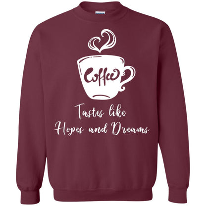 Coffee Tastes Like Hopes And Dreams Shirt Maroon