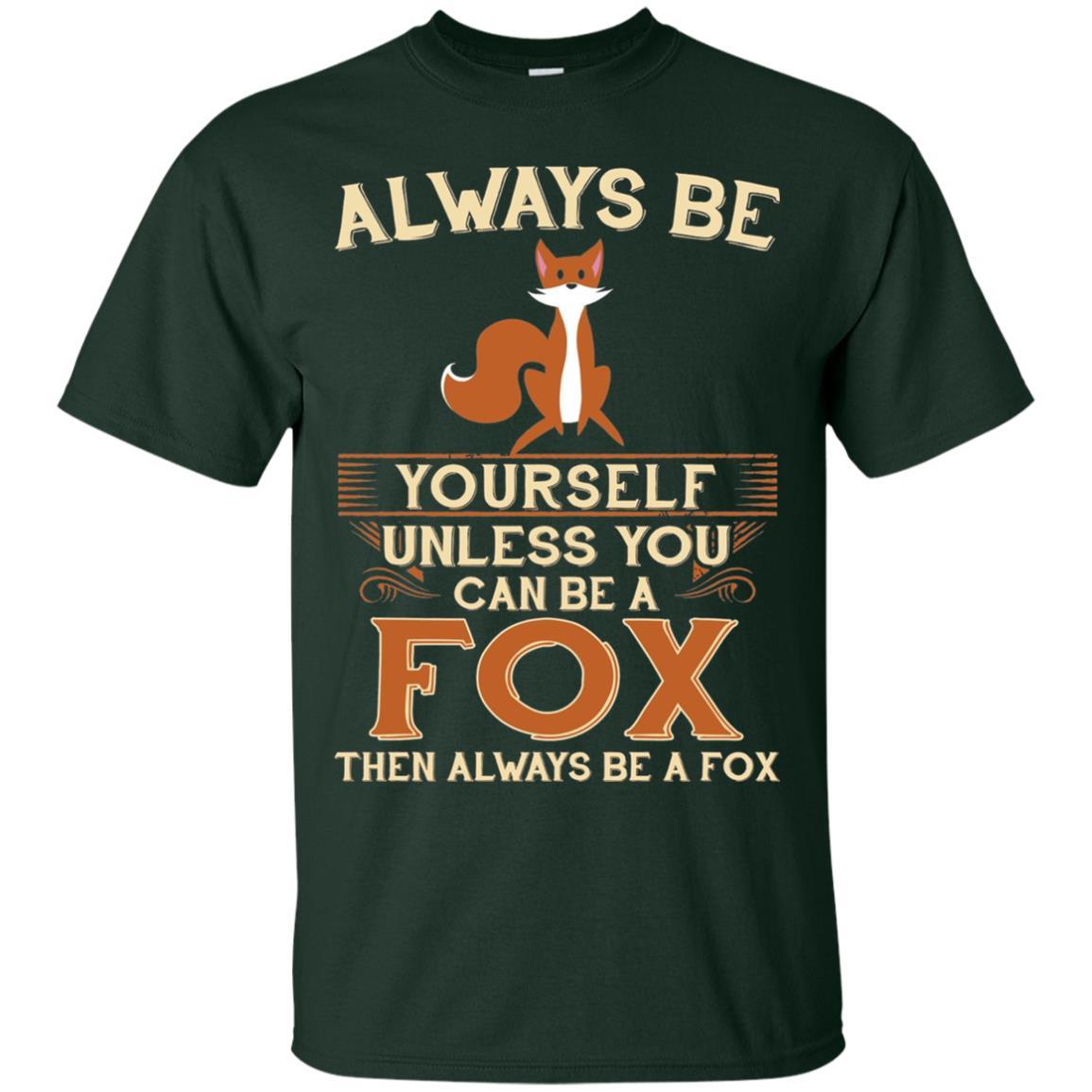 Fox T-shirt Always Be Yourself Unless You Can Be A Fox Forest Green