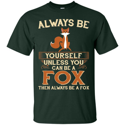 Fox T-shirt Always Be Yourself Unless You Can Be A Fox Forest Green