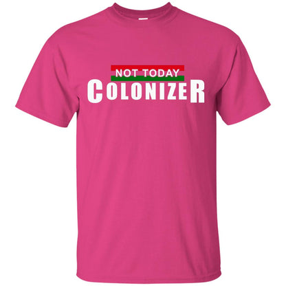 Not Today Colonizer Funny Novelty Political T-shirt Heliconia