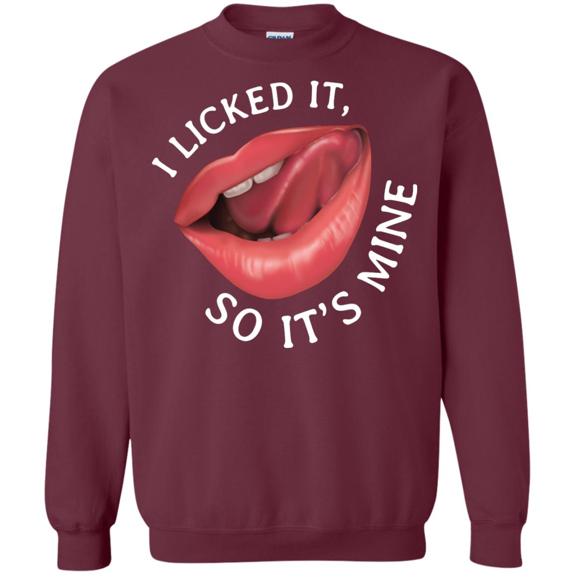 I Licked It So It's Mine Shirt Maroon