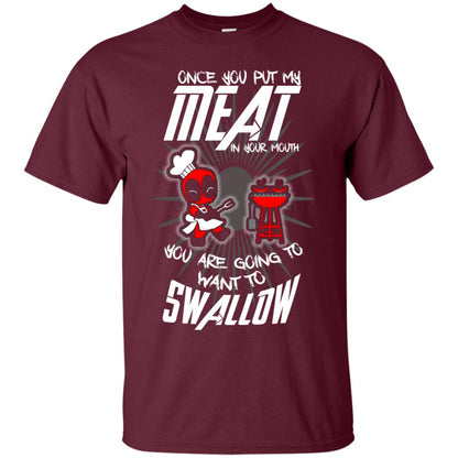 Once You Put My Meat In Your Mouth You Are Going To Want To Swallow Funny Shirt For Chef Maroon