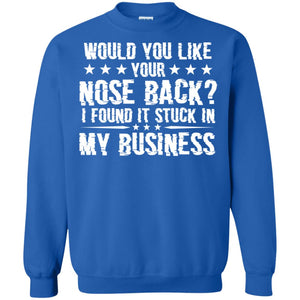 Would You Like Your Nose Back I Found It Stuck In My BusinessG180 Gildan Crewneck Pullover Sweatshirt 8 oz.