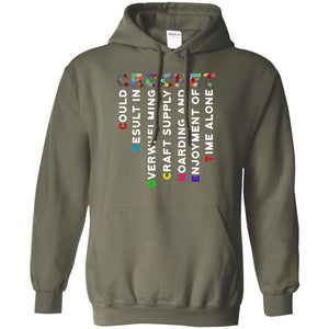 Crochet Could Result In Overwhelming Craft Supply Hoarding And Enjoyment O Time Alone ShirtG185 Gildan Pullover Hoodie 8 oz.