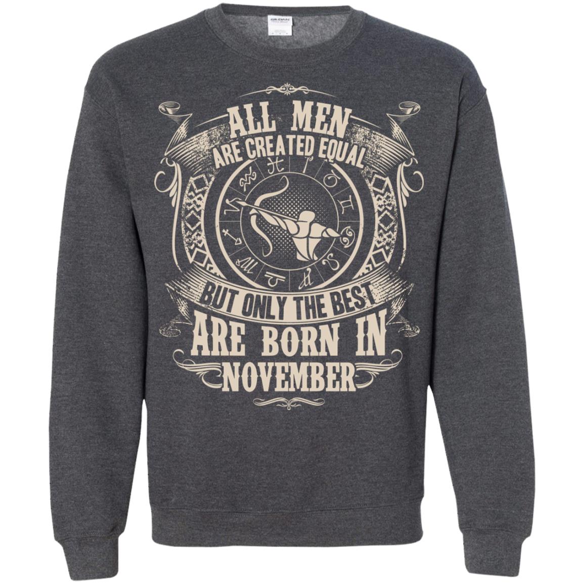 All Men Are Created Equal, But Only The Best Are Born In November T-shirt Dark Heather