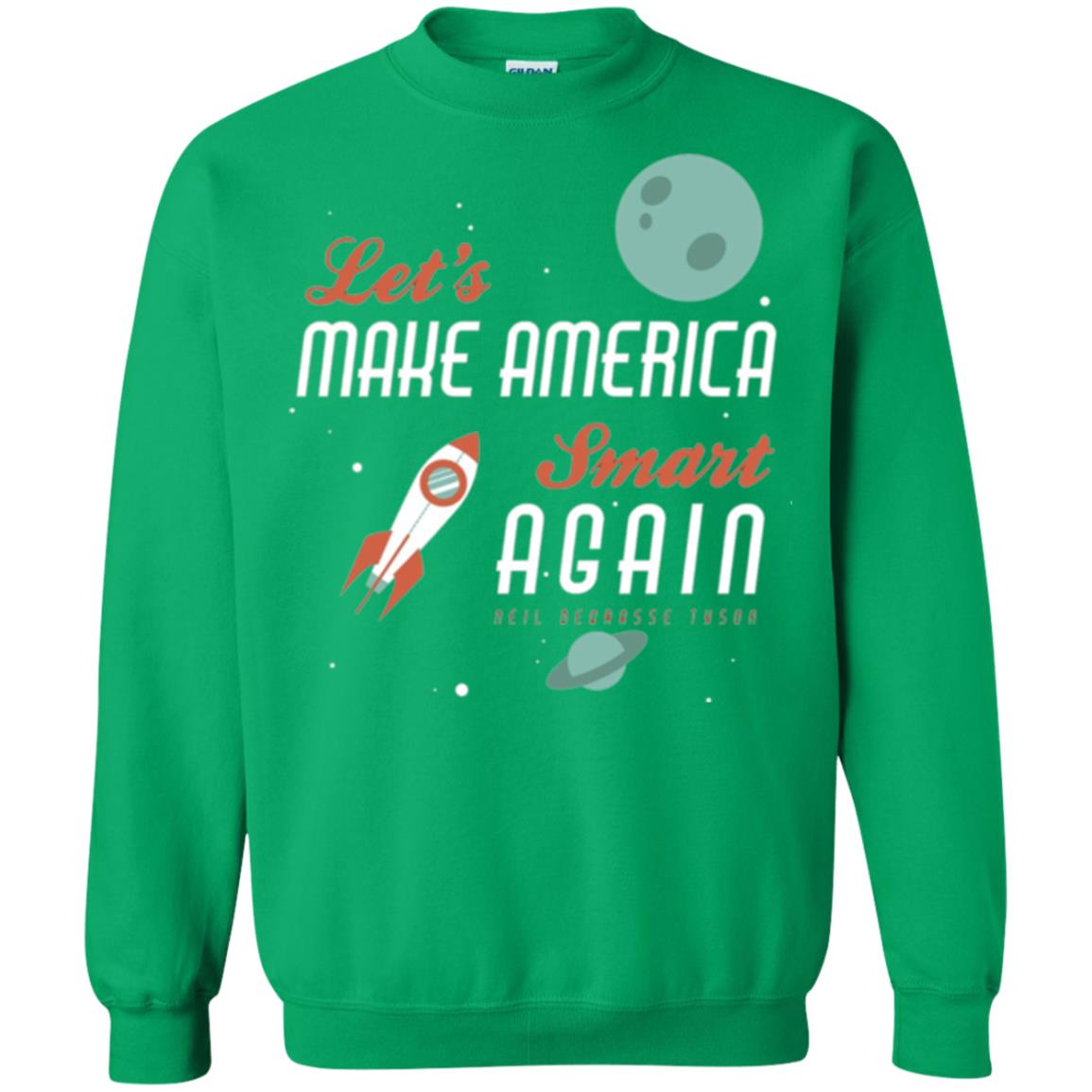 Neil Degrasse Tyson Quote T-shirt Let_s Make America Smart Again Irish Green