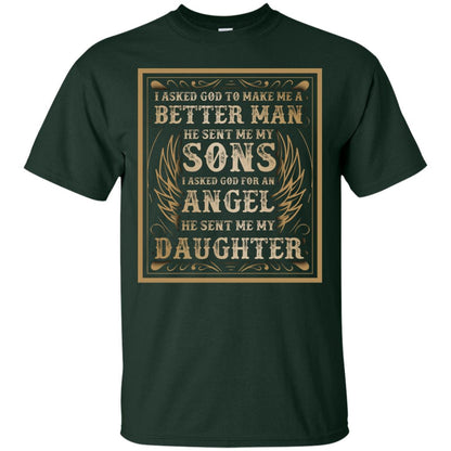 I Asked God To Make Me A Better Man He Sent Me My Sons I Asked God For An Angel He Sent Me My Daughter Forest