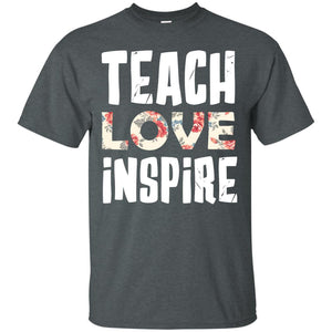 Teach Love Inpire Shirt For TeacherG200 Gildan Ultra Cotton T-Shirt