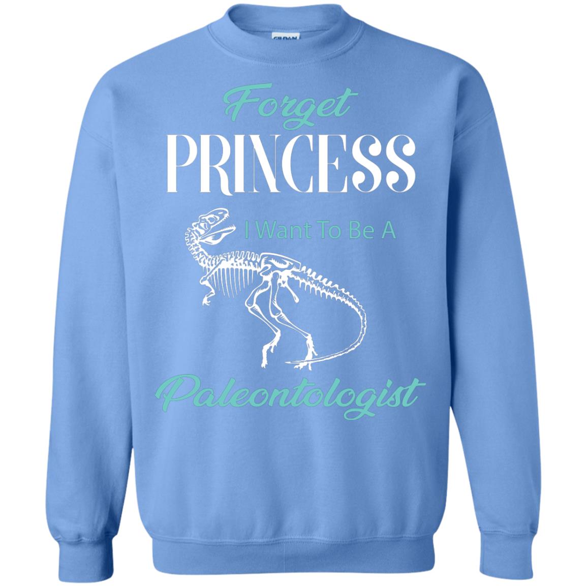 Forget Princess I Want To Be A Paleontologist Gift Shirt For Funny Girls Carolina Blue