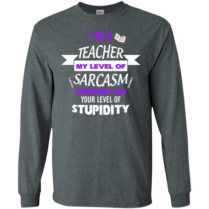Im A Teacher My Level Of Saracasm Depends On Your Level Of Stupidity Dark Heather
