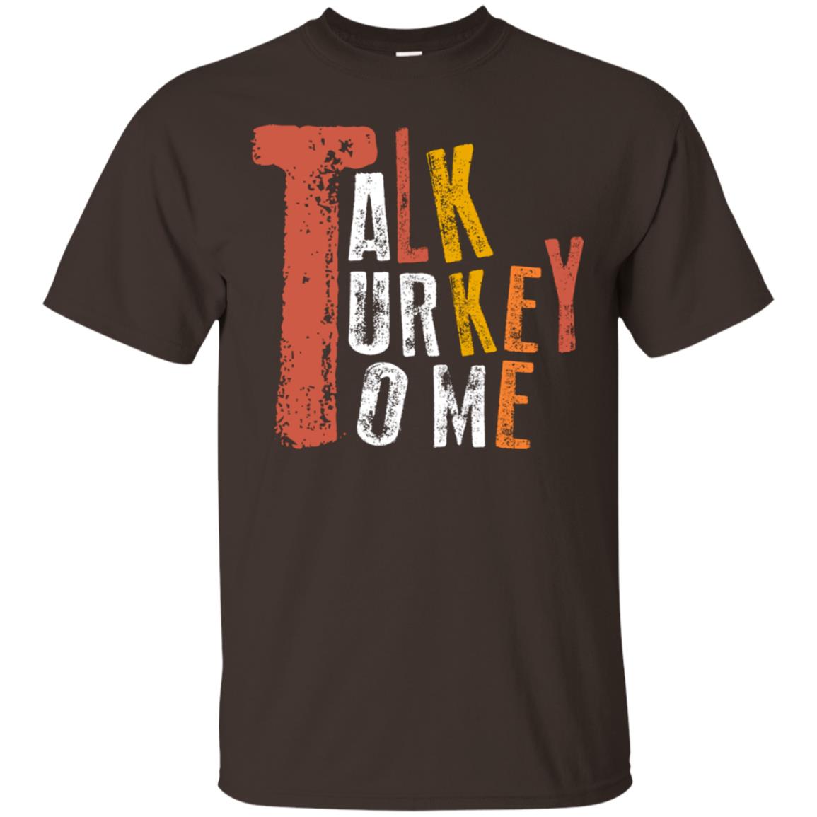 Talk Turkey To Me Thanksgiving Idea Gift Shirt Dark Chocolate