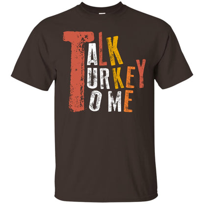 Talk Turkey To Me Thanksgiving Idea Gift Shirt Dark Chocolate