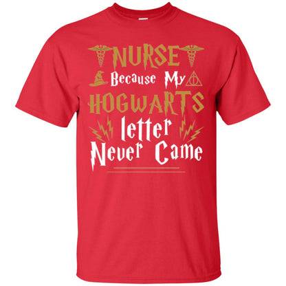 Nurse T-shirts Because My Letter Never Came Red