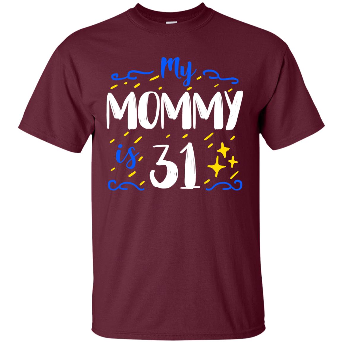 My Mommy Is 31 31st Birthday Mommy Shirt For Sons Or Daughters Maroon