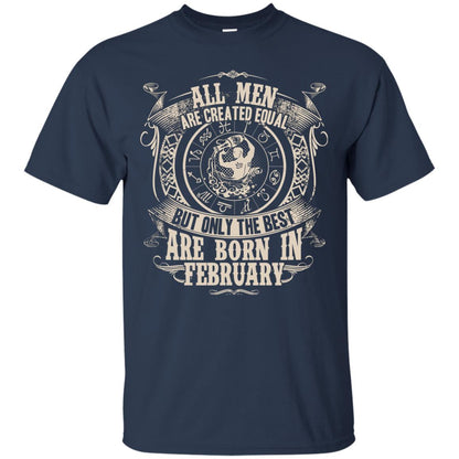 All Men Are Created Equal, But Only The Best Are Born In February T-shirt Navy