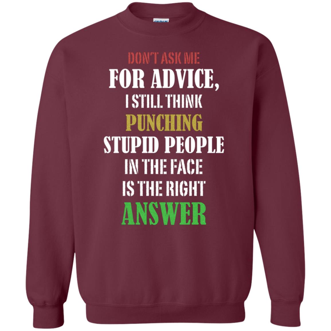 Dont Asking Me For Advice I Still Think Punching Stupid People In The Face Is The Right Answer Maroon