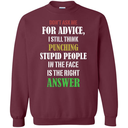 Dont Asking Me For Advice I Still Think Punching Stupid People In The Face Is The Right Answer Maroon