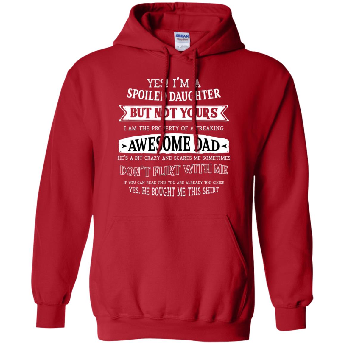 Yes Im A Spoiled Daughter But Not Yours I Am The Property Of A Freaking Awesome Dad Red