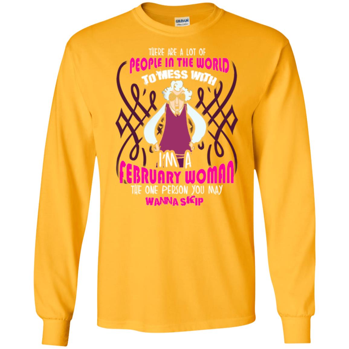 February Woman T-shirt There Are A Lot Of People In The World To Mess With Gold
