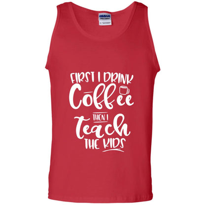 First I Drink Coffee Then Teach The Kids Funny Teacher T-shirt Red