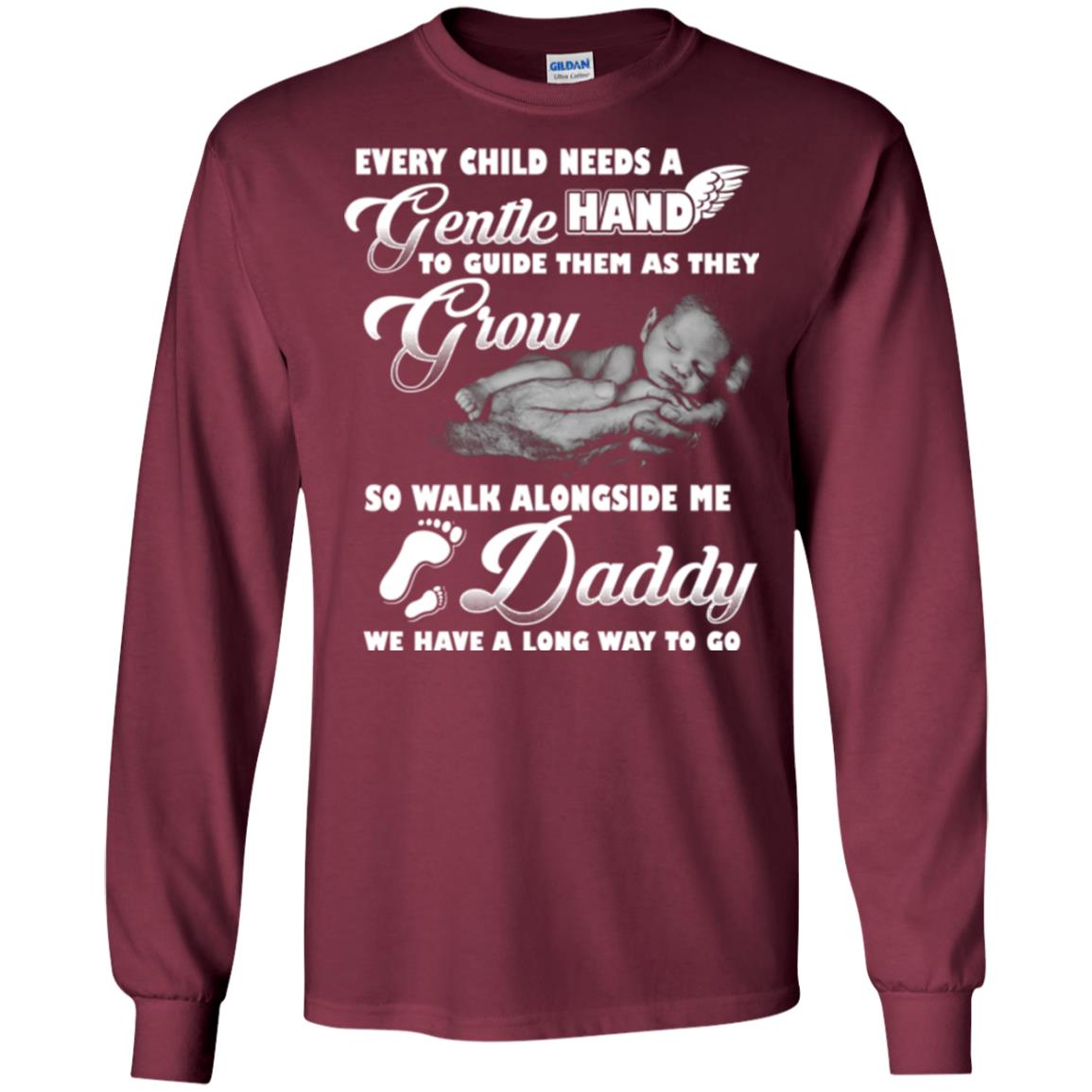 Every Child Needs A Gentle Hand To Guide Them As They Grow So Walk Alongside Me Daddy T-shirt Maroon
