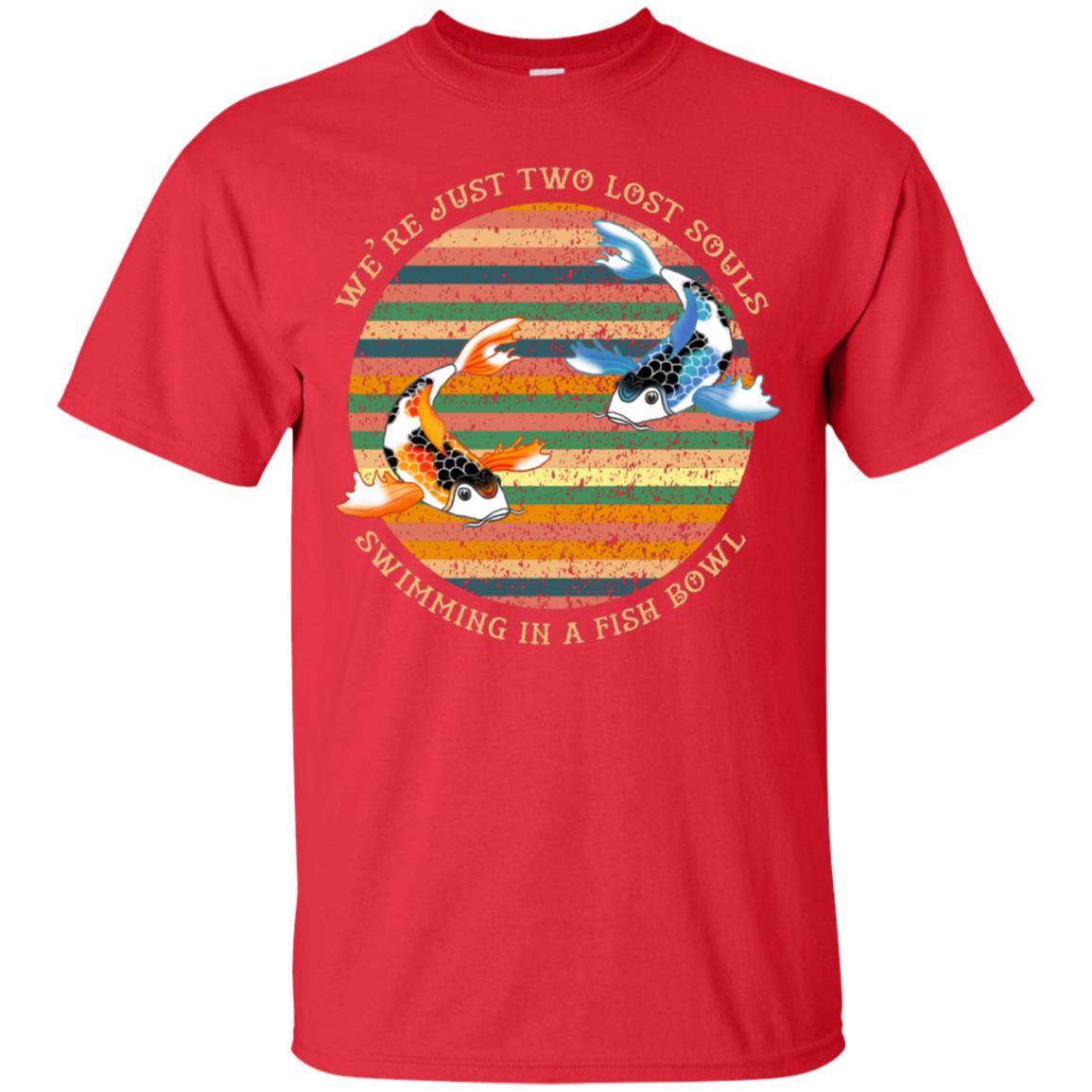 We Are Just Two Lost Souls Swimming In A Fish Bowl Shirt Red