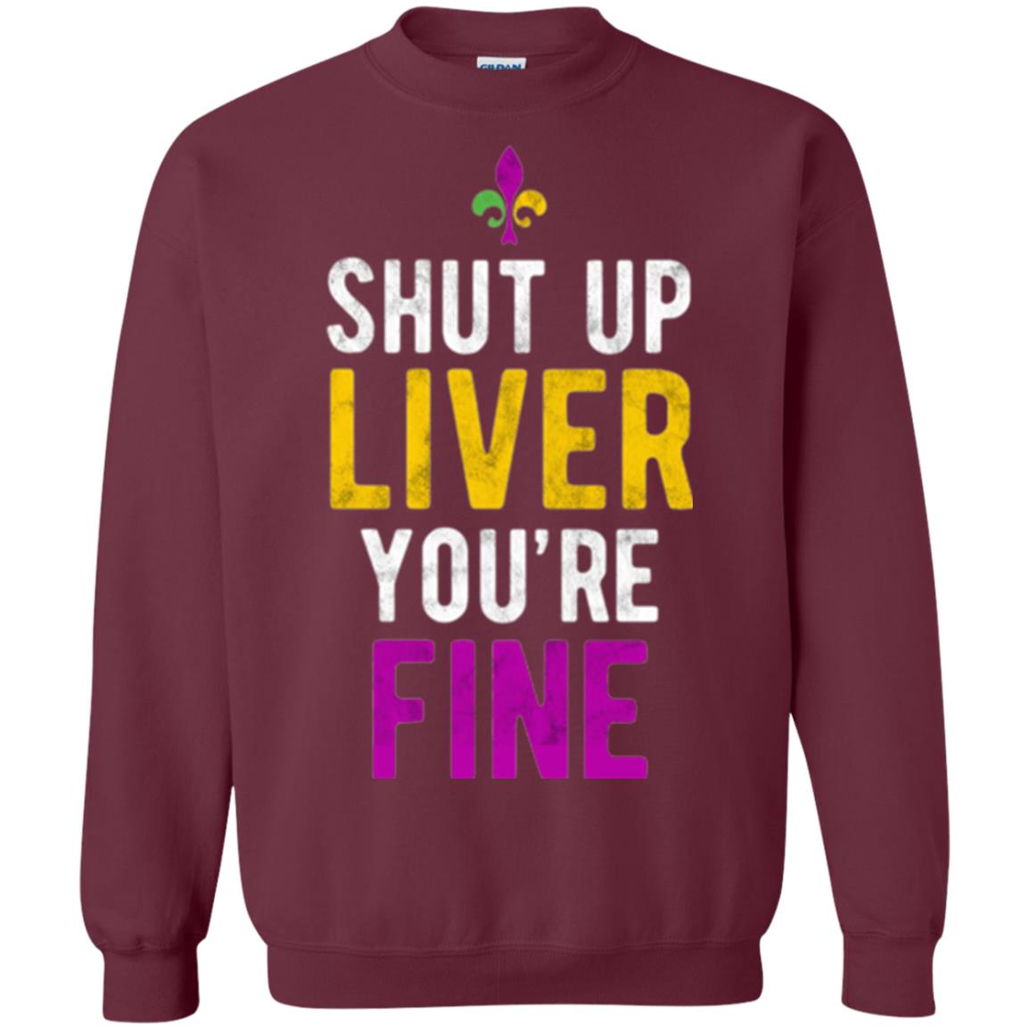 Mardi Gras T-shirt Shut Up Liver You_re Fine Maroon