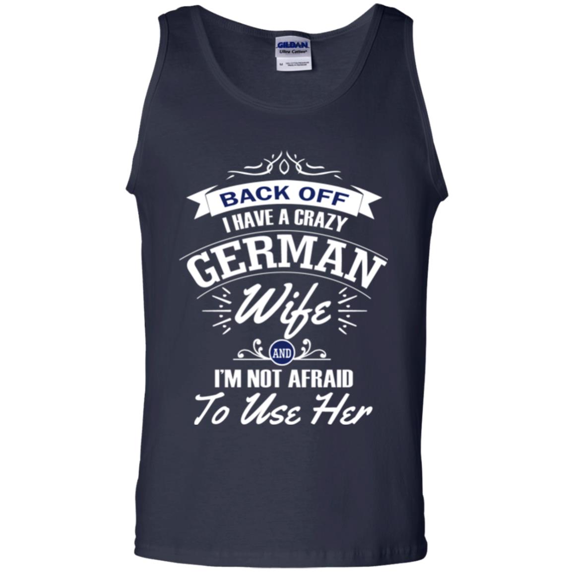 Back Of I Have A Crazy German Wife And Im Not Afraid To Use Her Navy