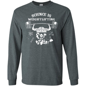 Science Is Weightlifting For The Brain ShirtG240 Gildan LS Ultra Cotton T-Shirt
