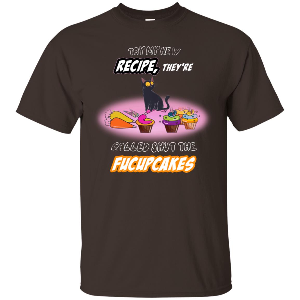 Try My New Recipe They Called Shut A Fucupcakes Shirt Dark Chocolate