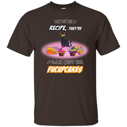 Try My New Recipe They Called Shut A Fucupcakes Shirt Dark Chocolate