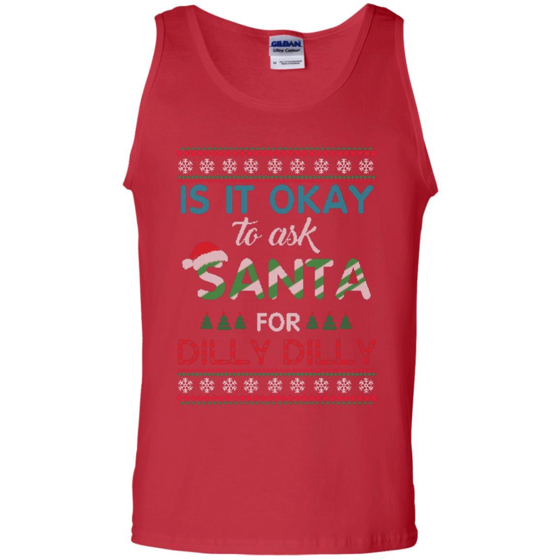 Christmas T-shirt Is It Okay To Ask Santa For Dilly Dilly Red