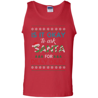 Christmas T-shirt Is It Okay To Ask Santa For Dilly Dilly Red