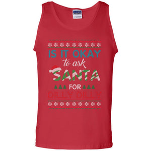 Christmas T-shirt Is It Okay To Ask Santa For Dilly Dilly