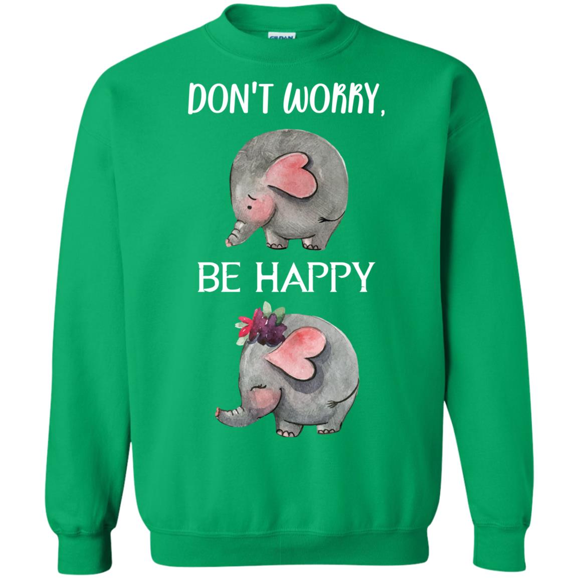 Don't Worry Be Happy Elephant Best Quote Shirt Irish Green