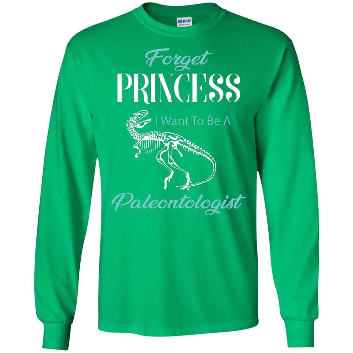Forget Princess I Want To Be A Paleontologist Gift Shirt For Funny Girls Irish Green