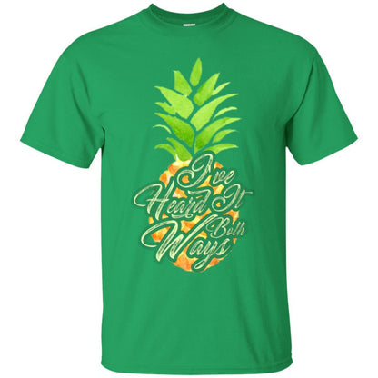 Pineapple T-shirt I've Heard It Both Ways Irish Green