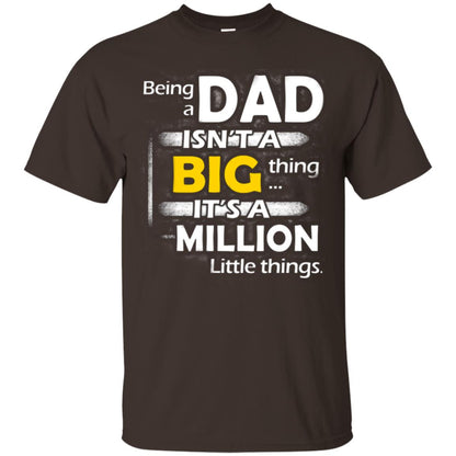 Being A Dad Isn_t A Big Thing It_s A Million Little Things Daddy T-shirt Dark Chocolate