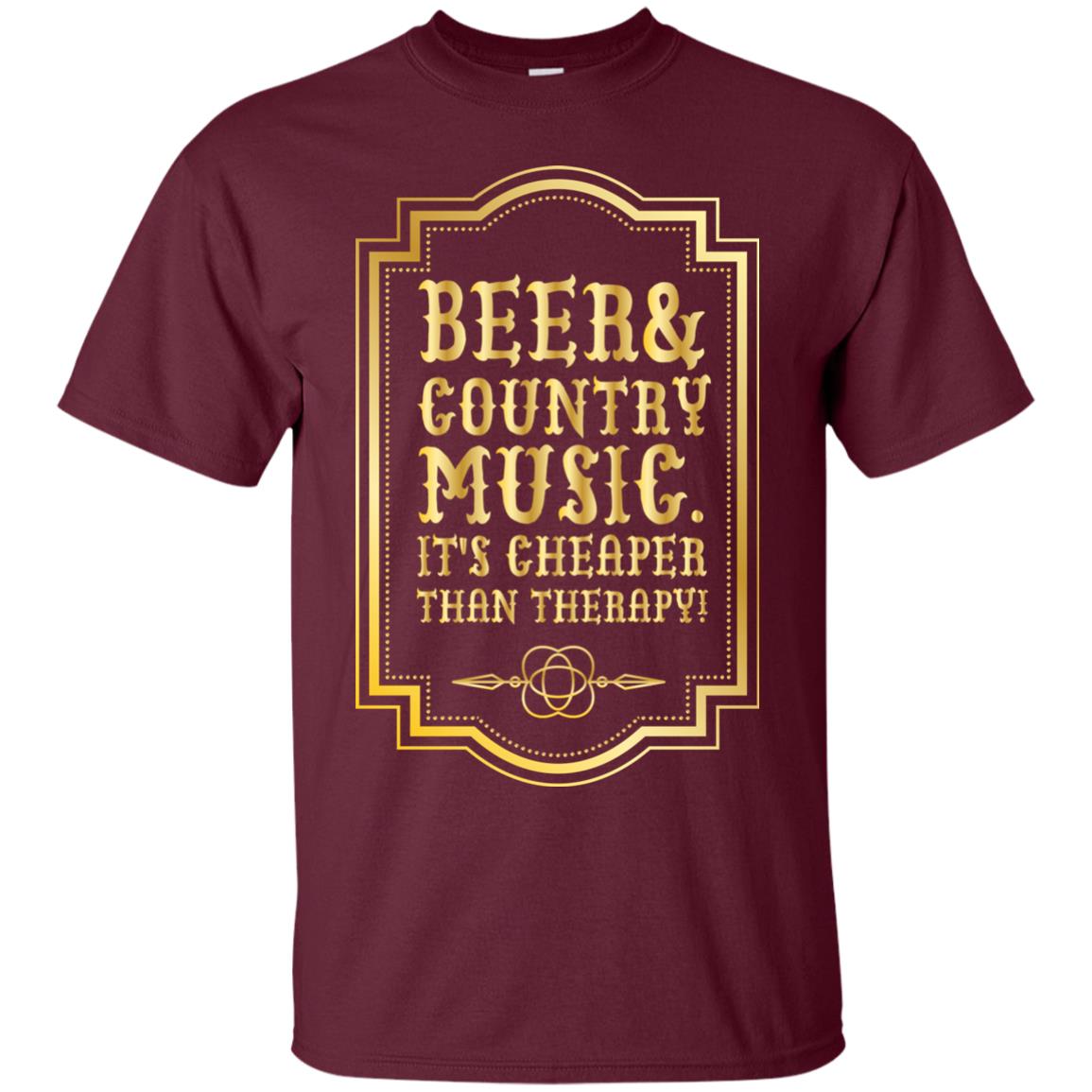 Beer Country Music Its Cheaper Than Therapy Beer Lover Shirt Maroon