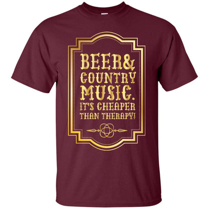 Beer Country Music Its Cheaper Than Therapy Beer Lover Shirt Maroon